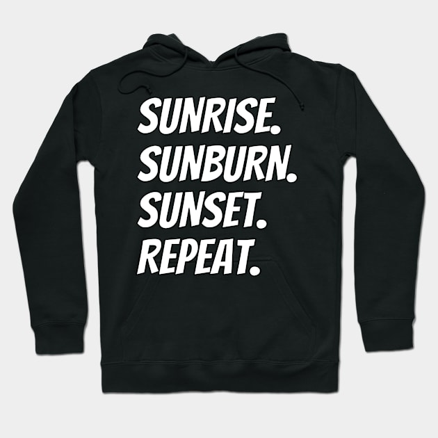 Sunrise Sunburn Sunset Repeat Shirt - Fun Design Hoodie by LBAM, LLC